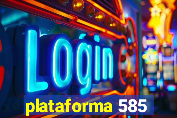 plataforma 585